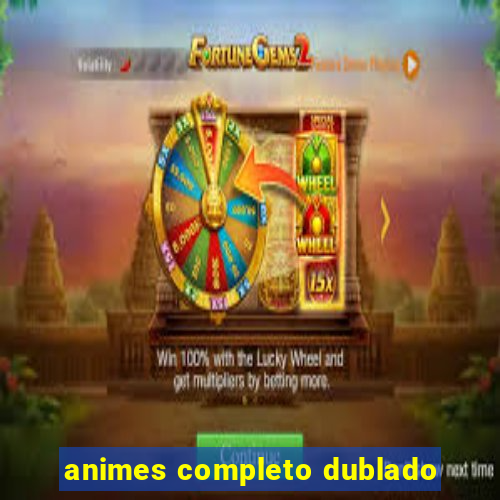 animes completo dublado